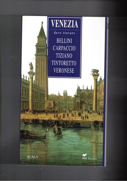 Venezia. Dove trovare: Bellini, Carpaccio, Tizionao, Tintoretto, Veronese.