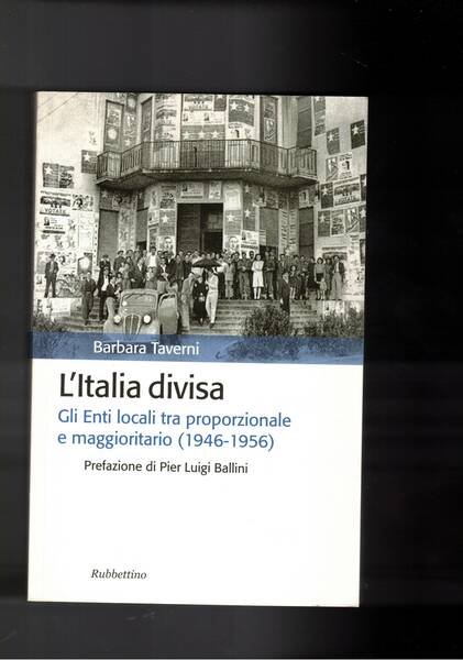 L'Italia divisa. Gli enti locali tra proporzionale e maggioritario (1946-1956).