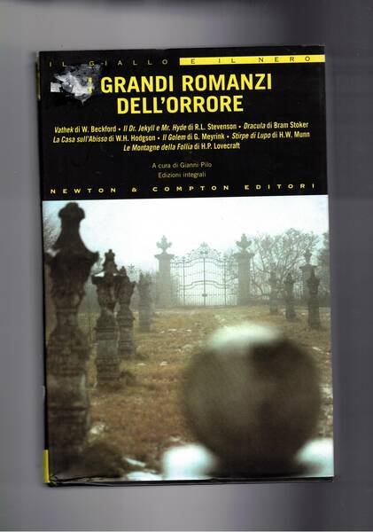 I grandi romanzi dell'orrore. Wathek; Il Dr. Jekil e Mr. Hyde; Dracula; La casa sull'abisso; Il Golem; Stirpe di lupo; Le montegne della follia. Edizioni integrali.