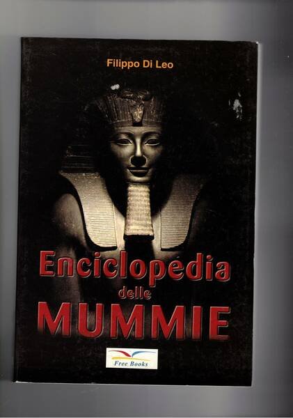 Enciclopedia delle mummie. Informazioni sulle genesi e l'identità delle mummie …