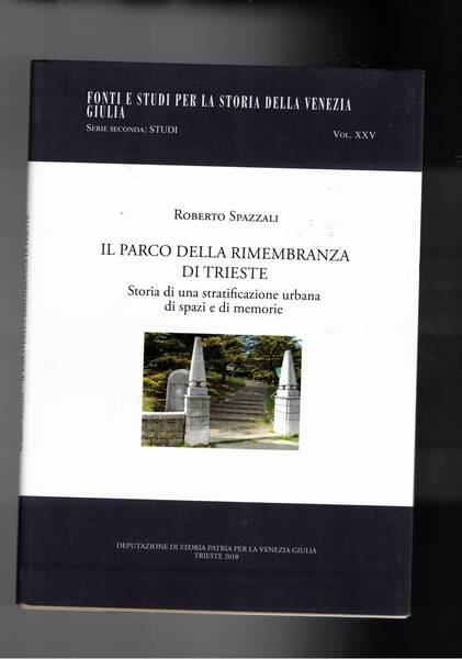 Il parco della rimembranza di Trieste. Storiz di una stratificazione urbana di spazi e memorie.