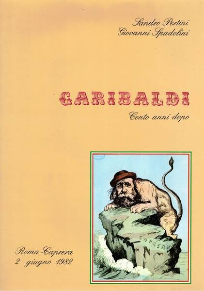 Garibaldi. Cento anni dopo. Roma-Caprera 2 giugno 1982.