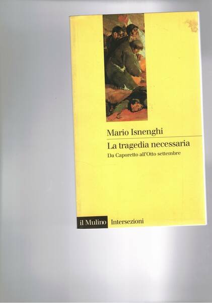 La tragedia necessaria. Da Caporetto all'Otto settembre.