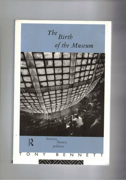 The Birth of the Museum. History, theory, politics.
