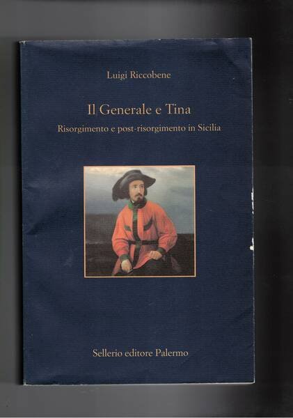 Il Generale e Tina. Risorgimento e post-risorgimento in Sicilia.