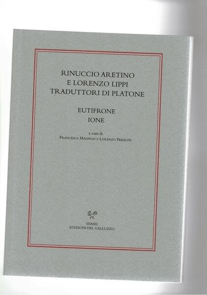 ARETINO Ranuccio e LIPPI Lorenzo traduttori di Platone. Eutifrone Ione. …