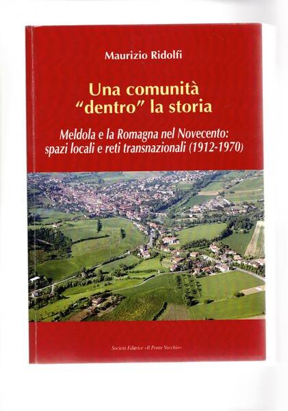 Una comunità "dentro" la storia. Meldola e la Romagna nel Novecento: spazi locali e reti transnazionali (1912-1970).