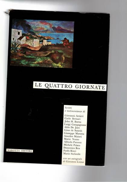 Le quattro giornate. la resistenza a Napoli nei ricordi di: Artieri, Bernari, J. H. Burns, Compagnone, A. De Jaco, G. De Sanctis, G. Marotta, A. Maiuri, M. Nuzzo, A. Parente, M. Prisco, D. Rea, P. Ricci8, M. Stefanile. Premessa di Giovanni leone.