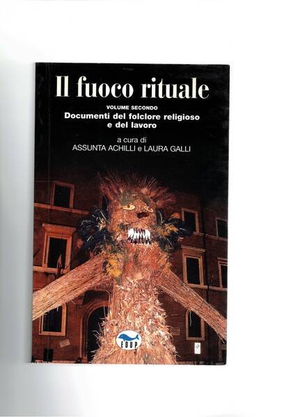 Il fuoco rituale, vol. secondo documenti del folklore religioso e …
