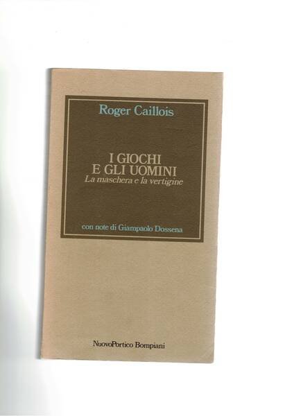 I giochi e gli uomini. La maschera e la vertigine.