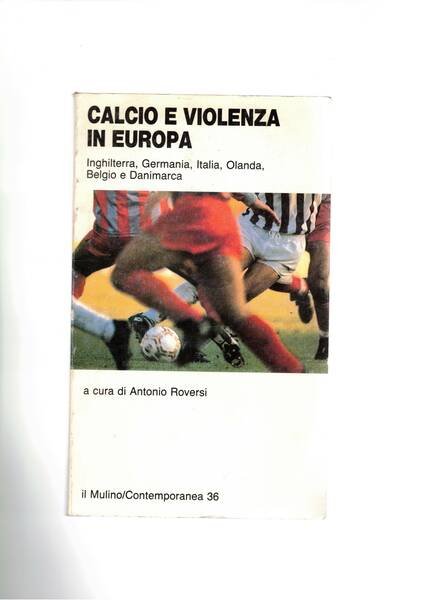 calcio e violenza in Europa. Inghilterra, Germania, Italia, Olanda, Belgio …