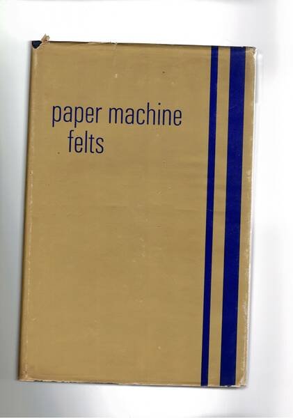 Paper Machine Felts. Their Manifacture and Application Fot Improved papermaking.