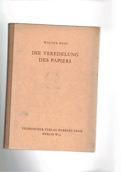 Die veredelung des papiers Ein praktisches handbuch für die papierverarbeitung.