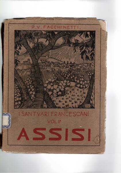 I santuari francescani vol. 2° Assisi nell'Umbria, con dis. originali …