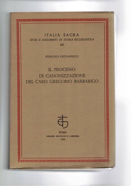 Il processo di canonizzazione del card. Gregorio Barbarigo. Vol. 66° …