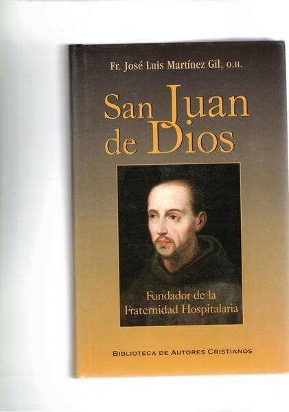 San Juan de Dios. Fundador de la Fraternidad Hspitaliera. Consolidaciòn …