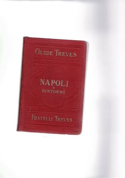 Napoli e dintorni. Nuova edizione illustrata da 20 inc. in fototipia, con le piante di Napoli e dei dintorni di casamicciola, Pompei e del museo nazionale.