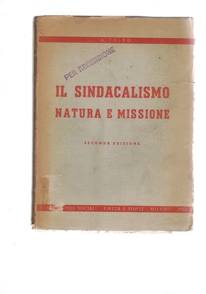 Il sindacalismo natura e missione. Seconda edizione.