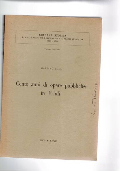 Cento anni di opere pubbliche in Friuli. Coll. storica per …