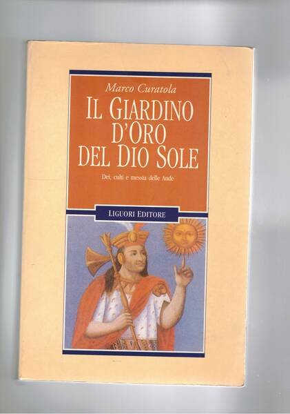 Il giardino d'oro del dio sole. Dei, culti e messia …