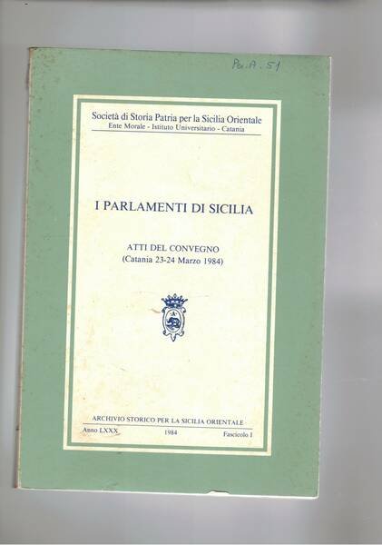 I parlamenti di Sicilia. Atti del convegno di catania del 1984. Fasc. I° Archivio storico per la Sicilia Orientale del 1984.