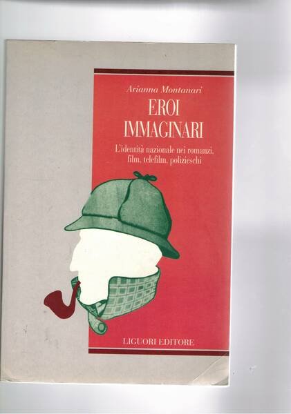 Eroi immaginari. L'identità nazionale nei romanzi, film, telefilm, polizieschi.