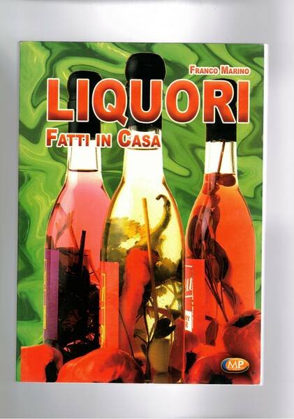 Guida pratica ai liquori fatti in casa ed ai cocktails.