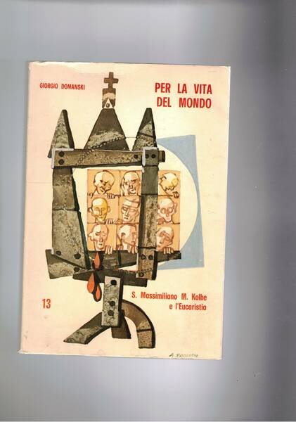 Per la vita del mondo. S. Massimiliano M. Kolbe e …