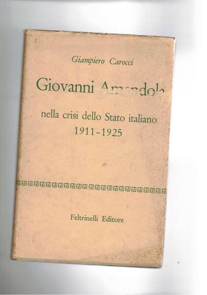 Giovanni Amendola nella crisi dello stato italiano. 1911-1925.