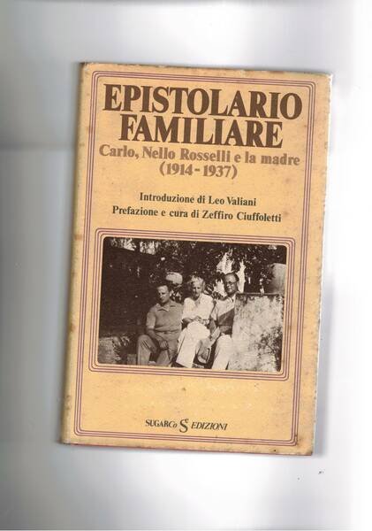 Epistolario familiare. Carlo, Nello Rosselli e la madre (1814-1937).