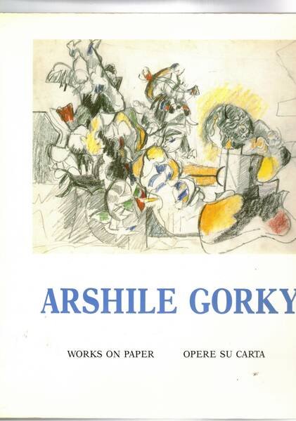 Arshile Gorky works on paper - opere su carta. Catalogo …