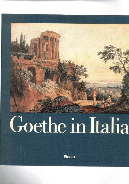 Goethe in Italia. Catalogo della mostra fatta a Roma nel …