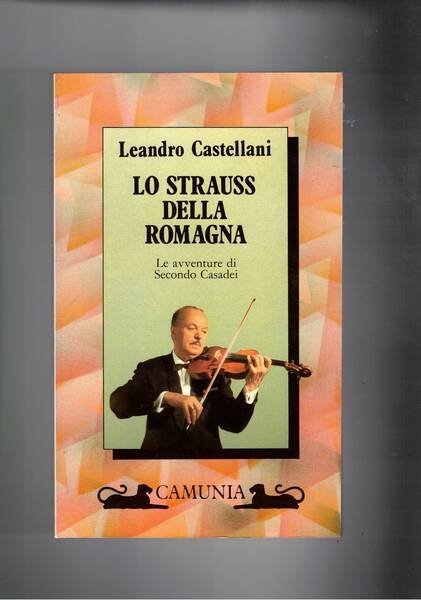 Lo Strauss della Romagna. Le avventure di Secondo Casadei.