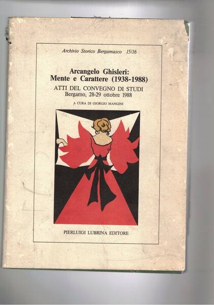 Arcangelo Ghisleri: mente e carattere (1938-1988). Atti del convegno di studi Bergamo ott. 1988.