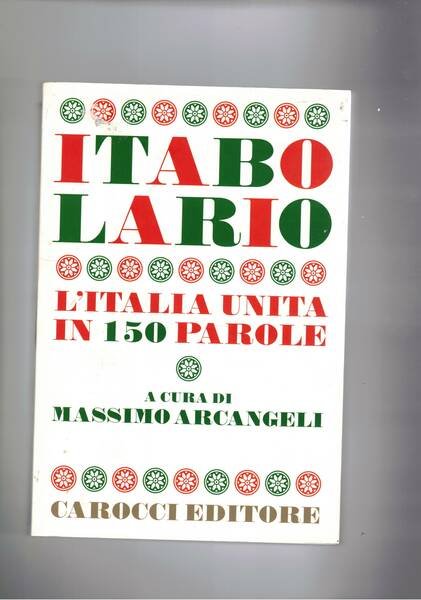 Itabolario. L'Italia unita in 150 parole. Una voce rappresentativa per …