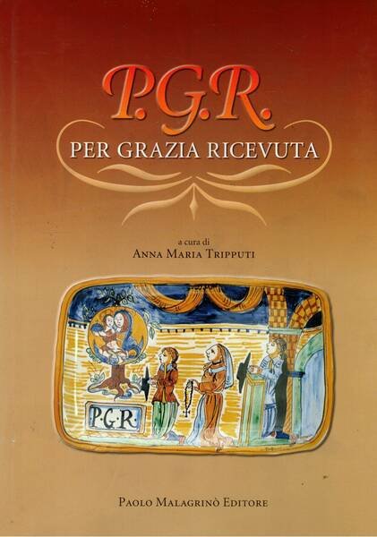 P. G. R. Per grazia ricevuta. Le varie forme di …