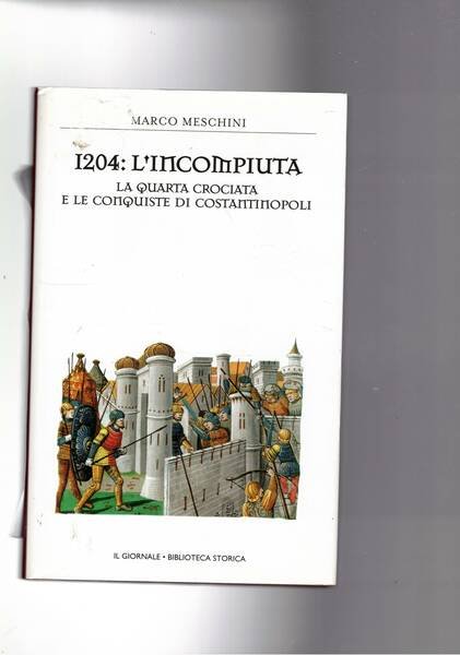 1204: l'incompiuta. La quarta crociata e le conquiste di Costantinopoli.