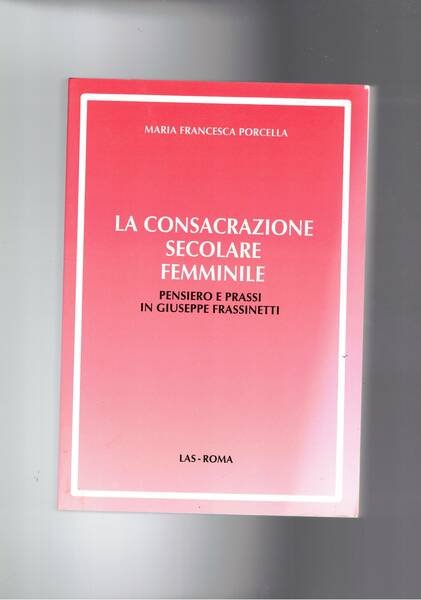 La consacrazione secolare femminile. Pensiero e prassi in Giuseppe Frassinetti.