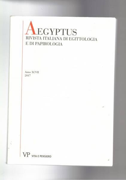 Aegyptus, annuale italiano di egittologia e papirologia. Anno XCVII 2017. …