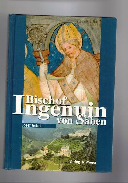 Bischof Ingenuin von Saben. Ein Heiliger zwischen Rom und Konstantinopel.