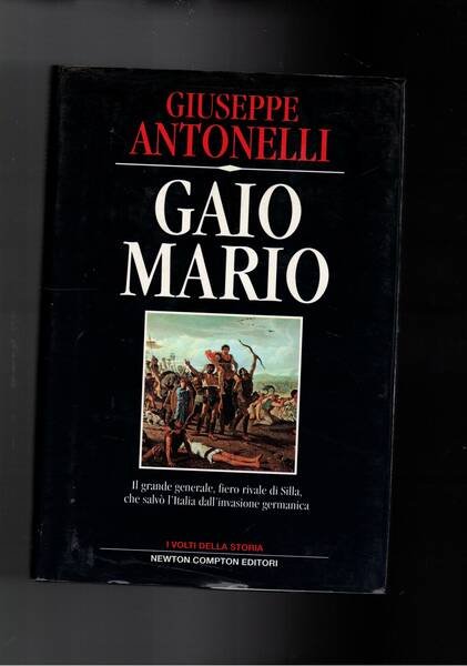 Gaio Mario. Il grande generaale, fiero rivale di Silla, che salvò l'Italia dell'invasione germanica.