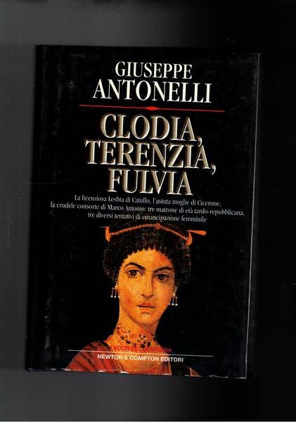 Clodia, Terenzia, Fulvia. La licenziosa lesbia di catullo, l'astuta moglie …
