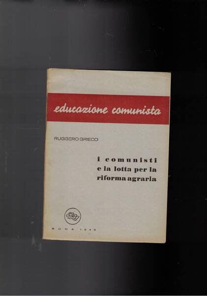 I comunisti e la lotta per la riforma agraria.