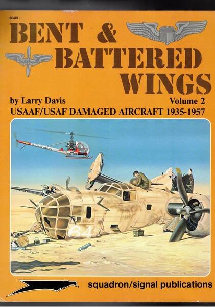 Bent & Battered Wings vol. 2° Usaaf/Usaf Damaged Aircraft 1935-1957.