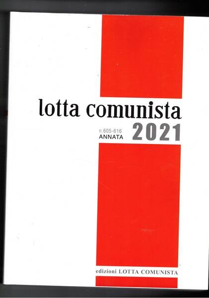 Lotta comunista annata 2021 dal n° 605 al 616, che …