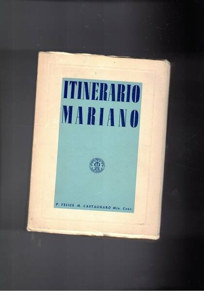 Itinerario mariano. Codice spirituale dei Cavalieri dell'Immacolata. 2a edizione.