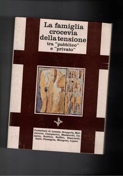 La coscienza contemporanea tra pubblico e privato. La Famiglia crocevia …