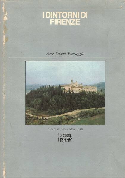 I dintorni di Firenze. Arte storia paesaggio.