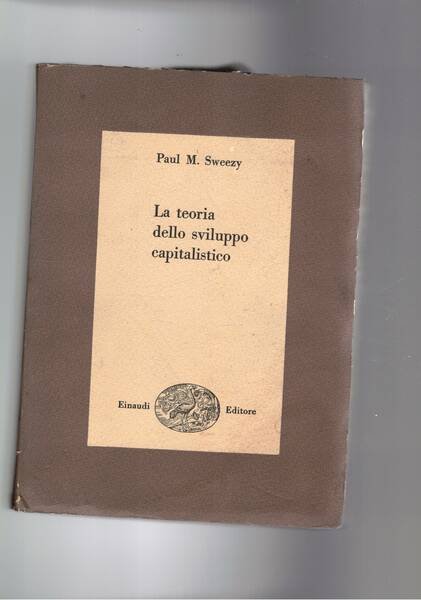 La teoria dello sviluppo capitalistico. Principi di economia politica marxiana.Bibl. …