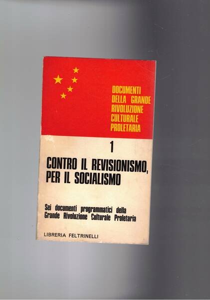 Contro il revisionismo, per il socialismo. Sei documenti programmatici della …